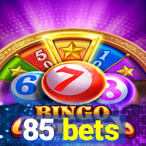 85 bets